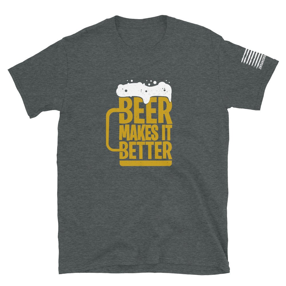 Beer Makes It Better - Short-Sleeve Unisex T-Shirt - 2nd Amendment Style