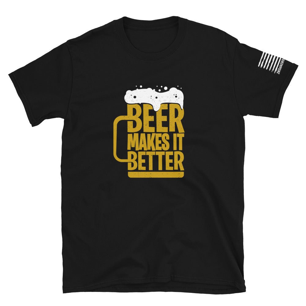 Beer Makes It Better - Short-Sleeve Unisex T-Shirt - 2nd Amendment Style