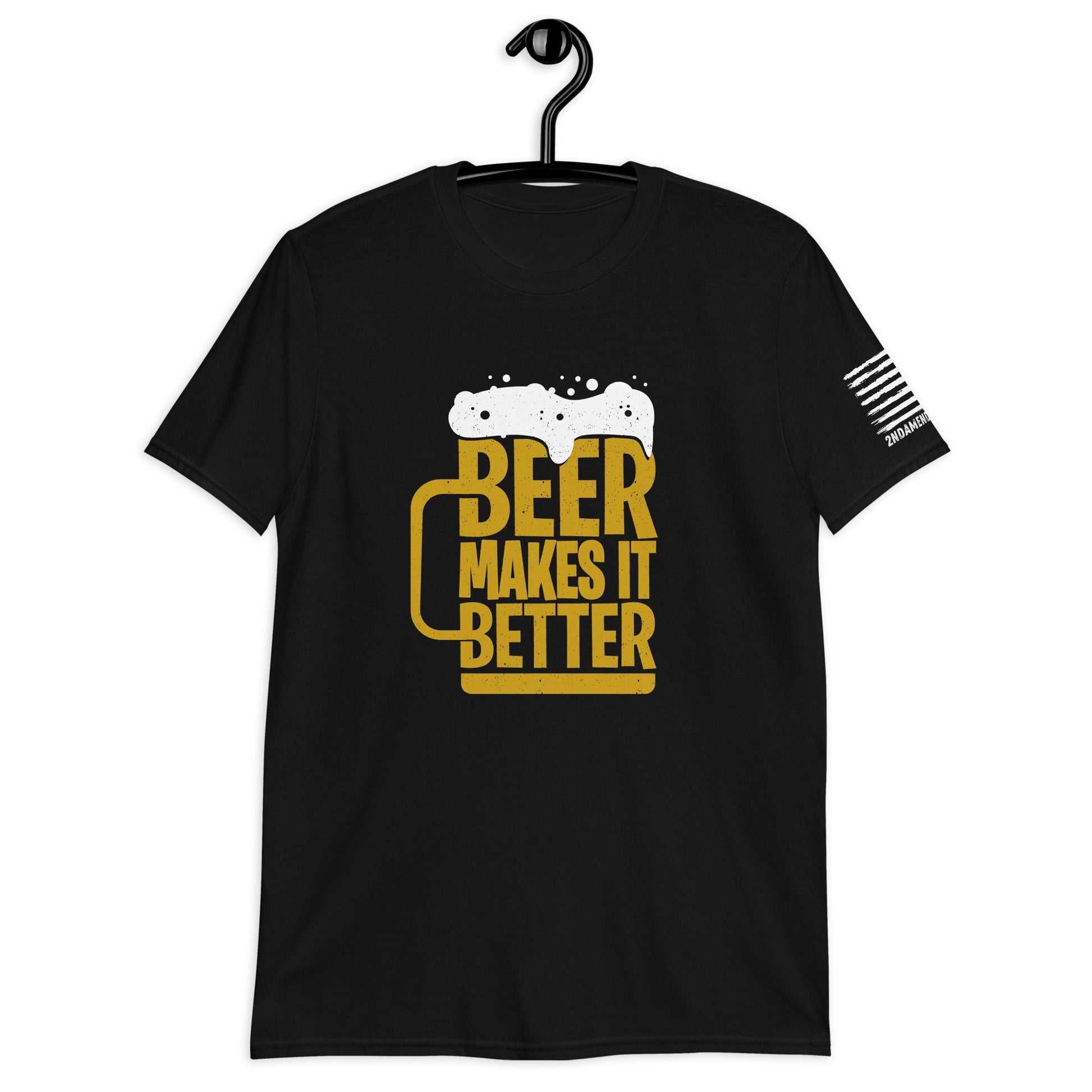 Beer Makes It Better - Short-Sleeve Unisex T-Shirt - 2nd Amendment Style