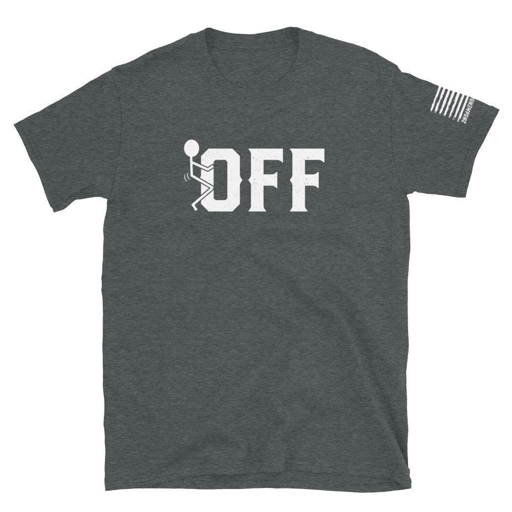 F*ck Off - Short-Sleeve Unisex T-Shirt - 2nd Amendment Style