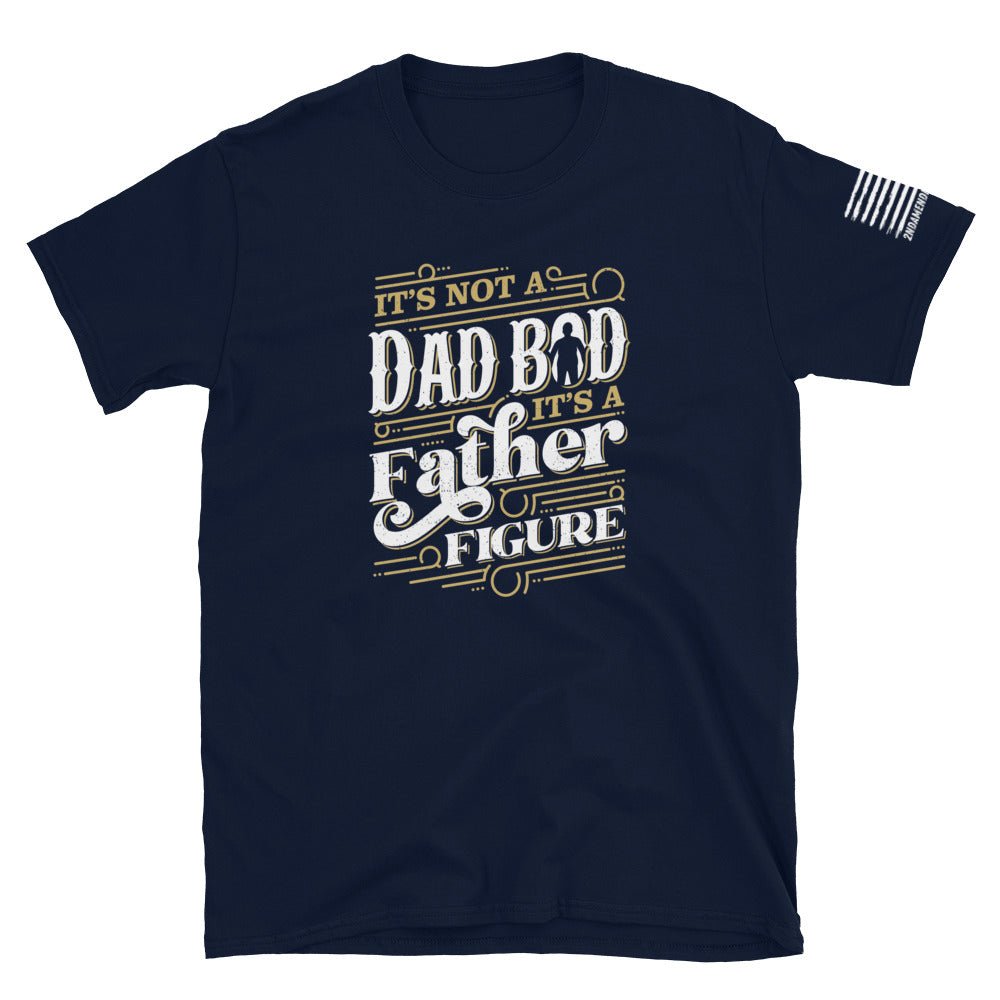 It's Not a Dad Bod, It's a Father Figure - Short-Sleeve Unisex T-Shirt - 2nd Amendment Style