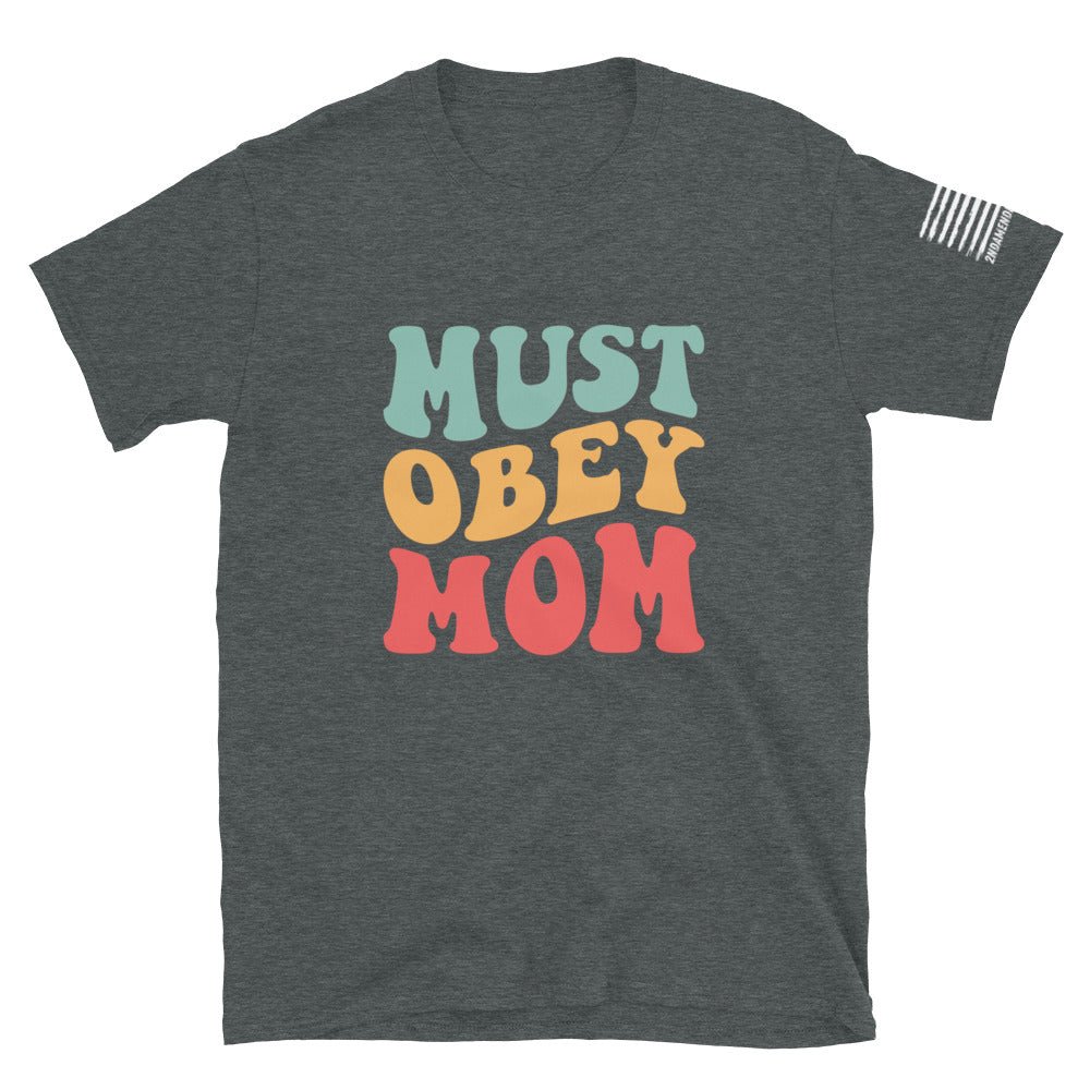 Must Obey Mom - Groovy Font - Short-Sleeve Unisex T-Shirt - 2nd Amendment Style