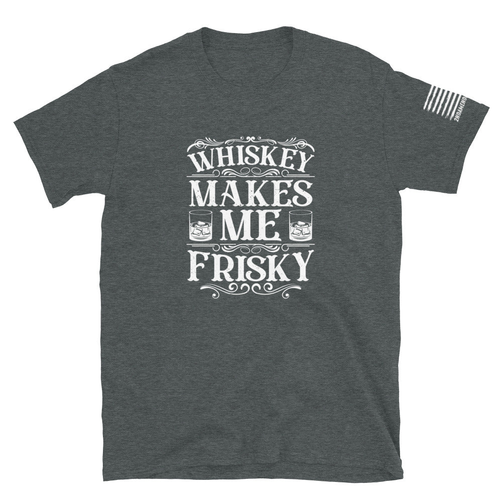 Whiskey Makes Me Frisky - Short-Sleeve Unisex T-Shirt - 2nd Amendment Style