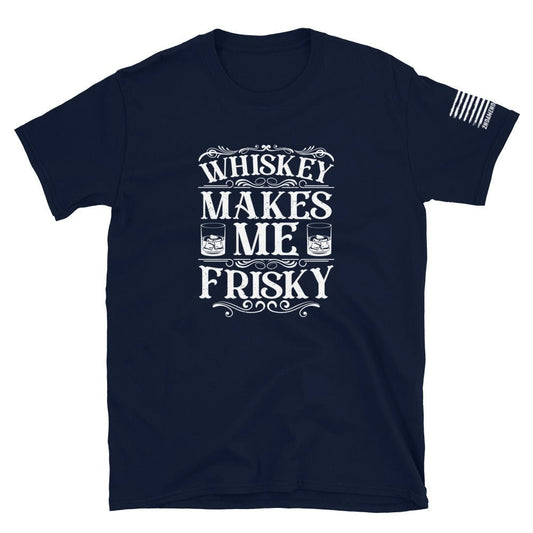 Whiskey Makes Me Frisky - Short-Sleeve Unisex T-Shirt - 2nd Amendment Style